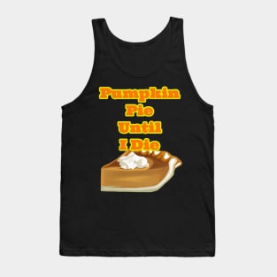 Pumpkin Pie Until I Die Tank Top